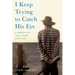 I Keep Trying to Catch His Eye: A Memoir of Loss, Grief, and Love