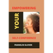 Empowering your self confidence: Mastering your emotions and gaining self-esteem