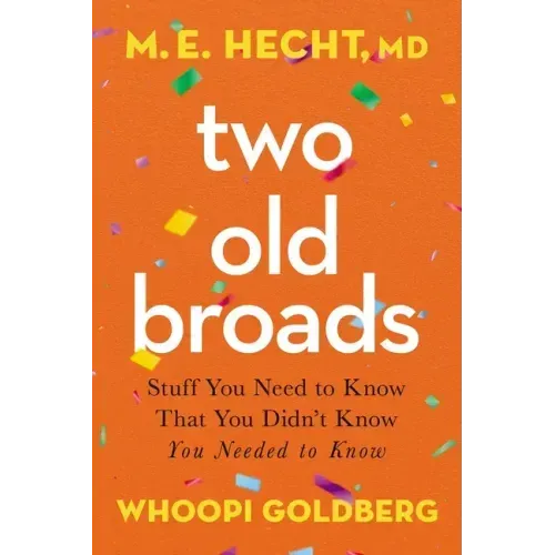 Two Old Broads: Stuff You Need to Know That You Didn't Know You Needed to Know