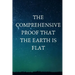 The Comprehensive Proof that the Earth is Flat