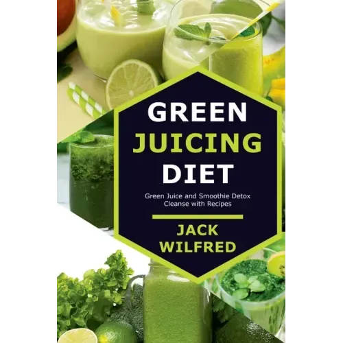 Green Juicing Diet. Green Juice and Smoothie Detox Cleanse with Recipes