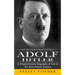 Adolf Hitler: Learn How a Corporal Raised to Full Power (A Comprehensive Biography of One of the Most Feared Leaders)