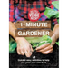 1-Minute Gardener: Quick & Easy Activities to Help You Grow Your Own Food