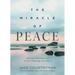The Miracle of Peace: You Can Find Peace in Every Challenge You Face