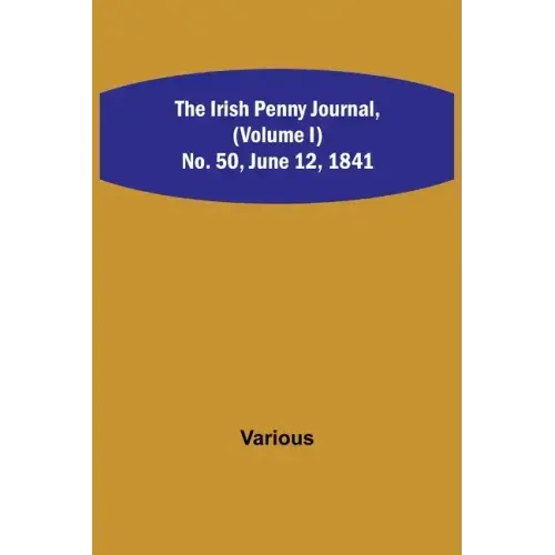 The Irish Penny Journal, (Volume I) No. 50, June 12, 1841