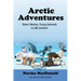 Arctic Adventures: Short Stories, Fuzzy Animals and Life Lessons