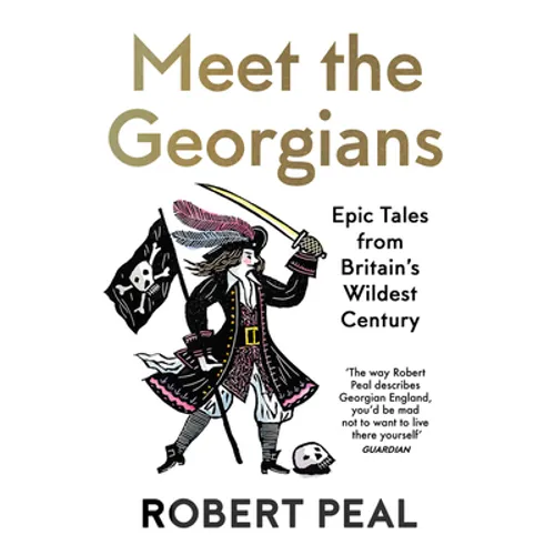 Meet the Georgians: Epic Tales from Britain's Wildest Century