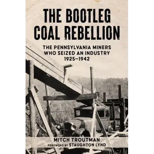 The Bootleg Coal Rebellion: The Pennsylvania Miners Who Seized an Industry: 1925-1942