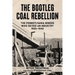 The Bootleg Coal Rebellion: The Pennsylvania Miners Who Seized an Industry: 1925-1942