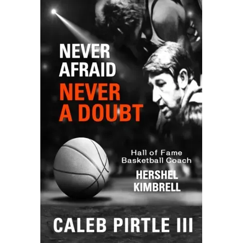 Never Afraid, Never A Doubt: The Legacy of Hall of Fame Basketball Coach Hershel Kimbrell