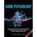 Dark Psychology: 4 Books in 1: Manipulation, Persuasion, Hypnosis, and Influence Human Behavior. Learn Mind Control and Secret Persuasi