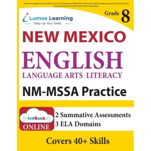 New Mexico Measures of Student Success and Achievement (NM-MSSA) Test Practice: Grade 8 English Language Arts Literacy (ELA) Practice Workbook and Ful