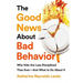 The Good News about Bad Behavior: Why Kids Are Less Disciplined Than Ever -- And What to Do about It