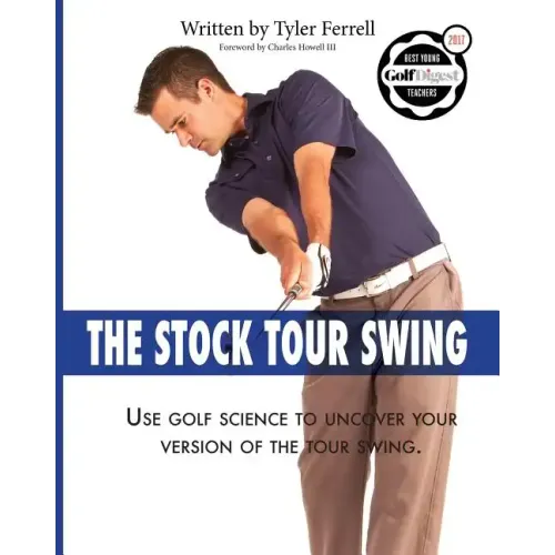 Stock Tour Swing: Use Golf Science To Uncover Your Version Of The Tour Swing