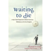 Waiting to Die: A Near-Death Researcher's (Mostly Humorous) Reflections on His Own Endgame