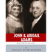John & Abigail Adams: America's First Political Couple