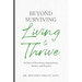 Beyond Surviving: Living to Thrive