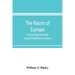 The races of Europe; a sociological study (Lowell Institute lectures)