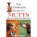 The Complete Guide to Mutts: Selection, Care and Celebration from Puppyhood to Senior