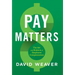 Pay Matters: The Art and Science of Employee Compensation