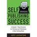 Self Publishing Success: A Simple 7 Step Formula For Writing And Publishing A Bestselling Book