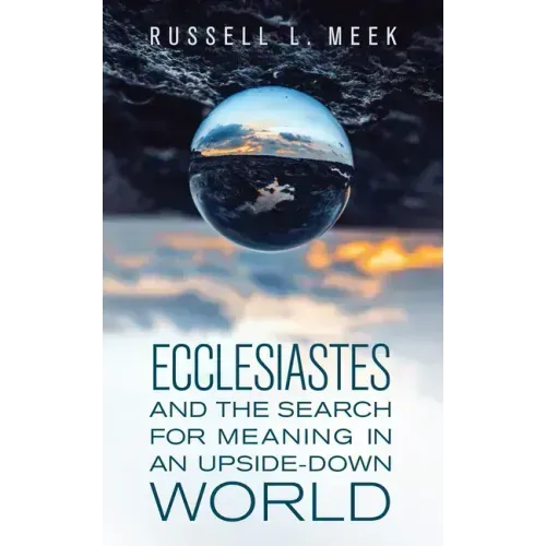 Ecclesiastes and the Search for Meaning in an Upside-Down World