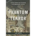 Phantom Terror: Political Paranoia and the Creation of the Modern State, 1789-1848