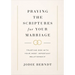 Praying the Scriptures for Your Marriage: Trusting God with Your Most Important Relationship