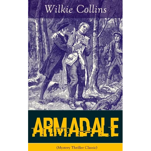 Armadale (Mystery Thriller Classic): A Suspense Novel from the Prolific English Writer, Best Known for the Woman in White, No Name, the Moonstone, the