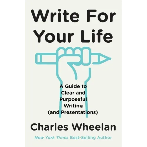 Write for Your Life: A Guide to Clear and Purposeful Writing (and Presentations)