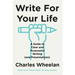 Write for Your Life: A Guide to Clear and Purposeful Writing (and Presentations)