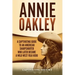 Annie Oakley: A Captivating Guide to an American Sharpshooter Who Later Became a Wild West Folk Hero