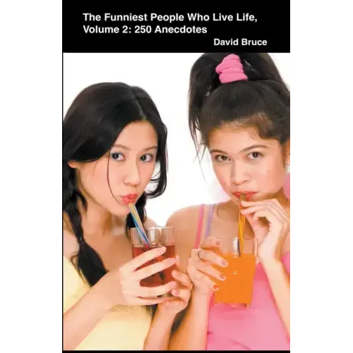 The Funniest People Who Live Life, Volume 2: 250 Anecdotes