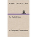 The Turkish Bath Its Design and Construction