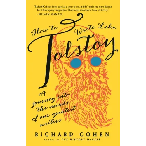 How to Write Like Tolstoy: A Journey Into the Minds of Our Greatest Writers