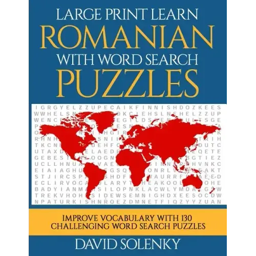 Large Print Learn Romanian with Word Search Puzzles: Learn Romanian Language Vocabulary with Challenging Easy to Read Word Find Puzzles