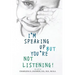 I'm Speaking Up but You're Not Listening 2nd edition