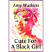 Cute For A Black Girl