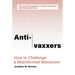 Anti-Vaxxers: How to Challenge a Misinformed Movement