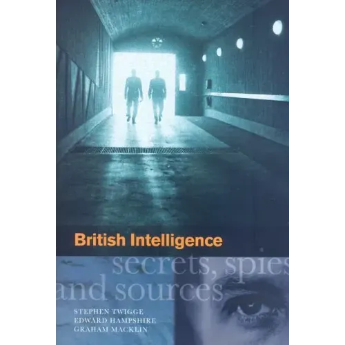 British Intelligence: Secrets, Spies and Sources