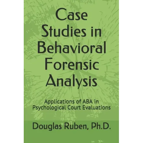 Case Studies in Behavioral Forensic Analysis: Applications of ABA in Psychological Court Evaluations