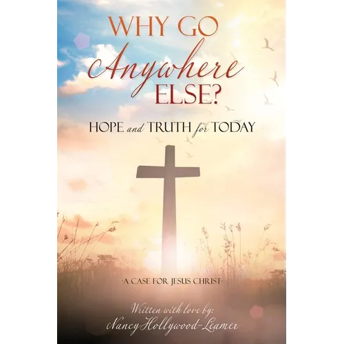 Why Go Anywhere Else?: Hope and TRUTH for Today