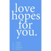 love hopes for you. III: 155 lessons to hold you. to push you. to remind you. to heal you.