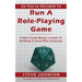 So You've Decided To Run A Role-Playing Game: A New Game Master's Guide To Building A Great RPG Campaign
