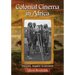 Colonial Cinema in Africa: Origins, Images, Audiences