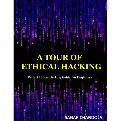 A Tour Of Ethical Hacking: Perfect guide of ethical hacking for beginners