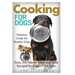 Cooking for Dogs: Nutrition Guide for Healthy Dogs - Easy, All-Natural Meal and Treat Recipes for Dogs of All Ages