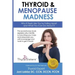 Thyroid & Menopause Madness: Why It Feels Like You're Falling Apart and What You Can Do About It
