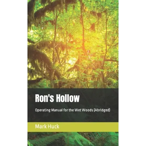 Ron's Hollow: Operating Manual for the Wet Woods (Abridged)