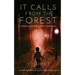 It Calls From The Forest: An Anthology of Terrifying Tales from the Woods Volume 1